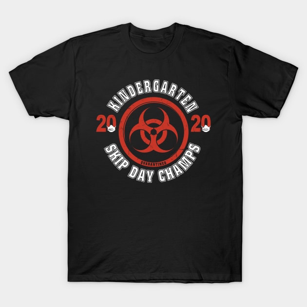 Kindergarten 2020 Skip Day Champs Quarantined T-Shirt by KiraT